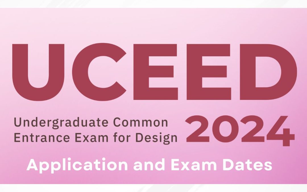 UCEED Application and Exam Dates 2024 (Actual Dates)