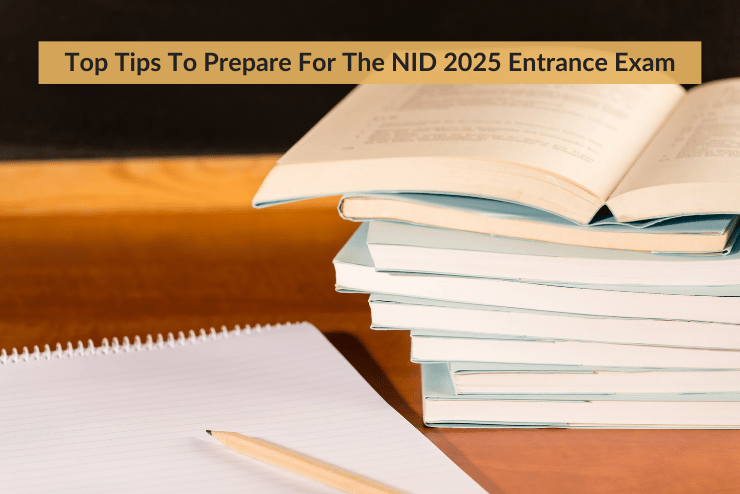 Top Tips To Prepare For The NID 2025 Entrance Exam